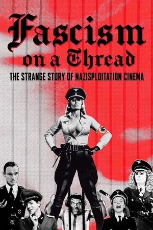 Fascism on a Thread- The Strange Story of Nazisploitation Cinema's poster