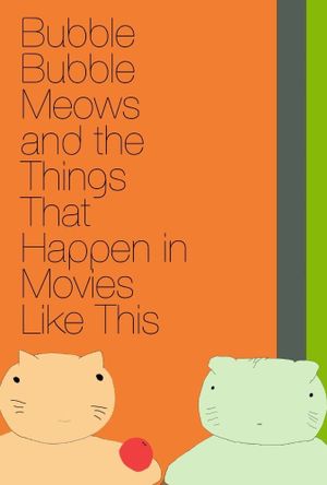 Bubble Bubble Meows and the Things That Happen in Movies Like This's poster image