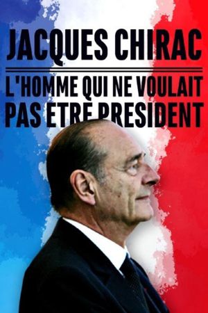 Jacques Chirac, l'homme qui ne voulait pas être président's poster