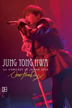 JUNG YONG HWA 1st CONCERT in JAPAN"One Fine Day"'s poster