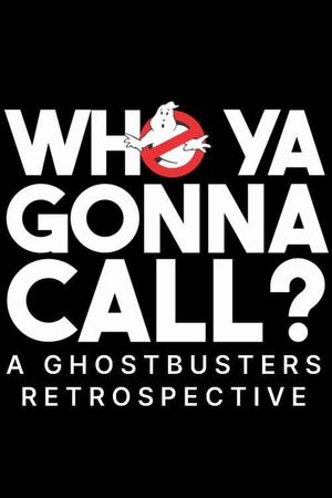 Who You Gonna Call?: A Ghostbusters Retrospective's poster