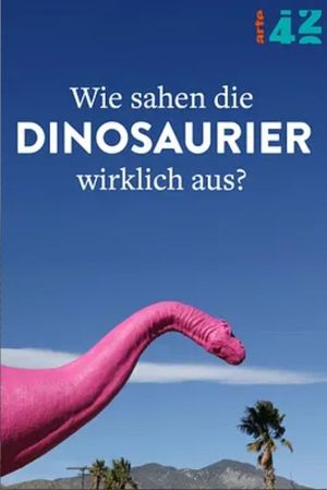 42: The Answer to Almost Everything What Did Dinosaurs Really Look Like?'s poster