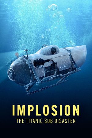 Implosion: The Titanic Sub Disaster's poster