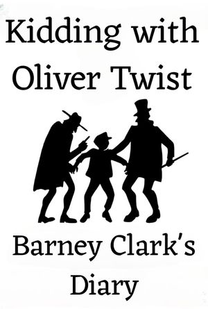 Kidding with Oliver Twist: Barney Clark's Diary's poster