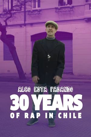 Algo Está Pasando - Cómo Nació el Rap en Chile's poster
