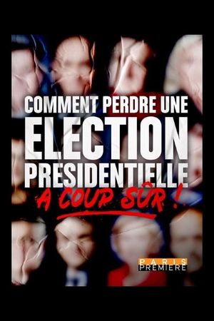 Comment perdre une élection présidentielle à coup sûr's poster