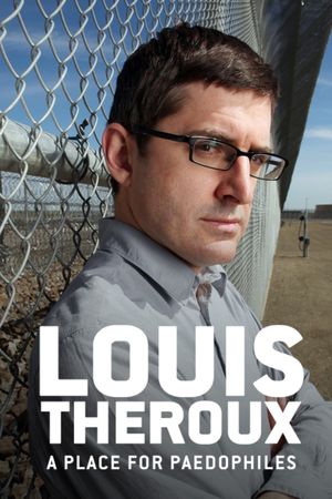 Louis Theroux: A Place for Paedophiles's poster