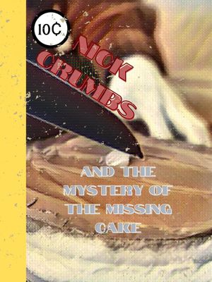 Nick Crumbs and the Mystery of the Missing Cake's poster