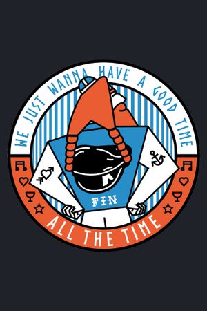 We Just Wanna Have a Good Time All the Time's poster