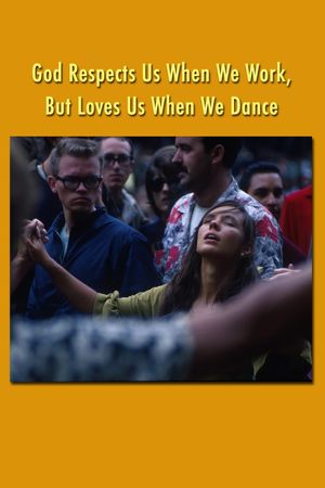 God Respects Us When We Work, But Loves Us When We Dance's poster