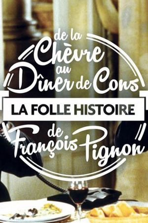 La Folle Histoire de François Pignon - De La chèvre au Dîner de cons's poster image