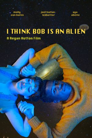 I Think Bob Is An Alien's poster