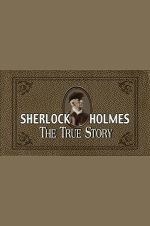 Sherlock Holmes: The True Story's poster