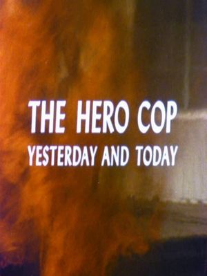 The Hero Cop: Yesterday and Today's poster