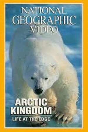 National Geographic - Arctic Kingdom: Life at the Edge's poster