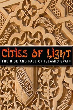 Cities of Light: The Rise and Fall of Islamic Spain's poster