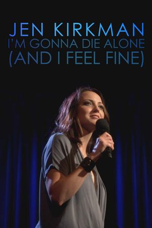 Jen Kirkman: I'm Gonna Die Alone (And I Feel Fine)'s poster