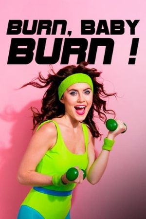 Burn, Baby, Burn! - Wie Aerobic die Welt zum Schwitzen brachte's poster