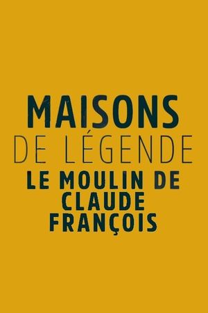 Maisons et hôtels de légende - Moulin de Dannemois, le jardin secret de Claude François's poster