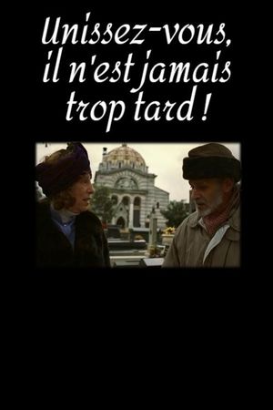 Unissez-vous, il n'est jamais trop tard !'s poster