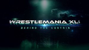 WrestleMania XL: Behind the Curtain's poster