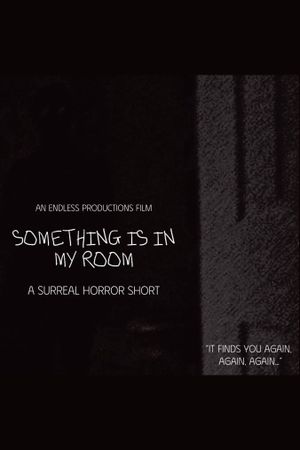 SOMETHING IS IN MY ROOM's poster