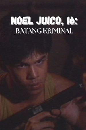 Noel Juico, 16: Batang kriminal's poster