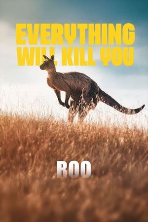EVERYTHING WILL KILL YOU - ROO's poster