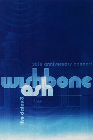 Wishbone Ash - 30th Anniversary Concert - Live Dates 3's poster