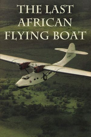The Last African Flying Boat's poster