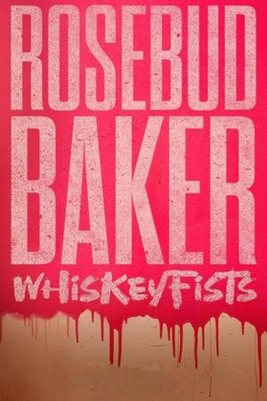 Rosebud Baker: Whiskey Fists's poster