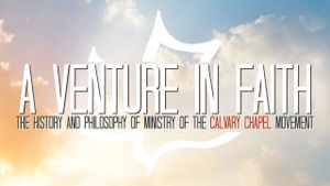 A Venture in Faith: The History and Philosophy of the Calvary Chapel Movement's poster