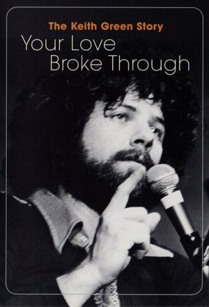 The Keith Green Story: Your Love Broke Through's poster