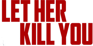 Let Her Kill You's poster