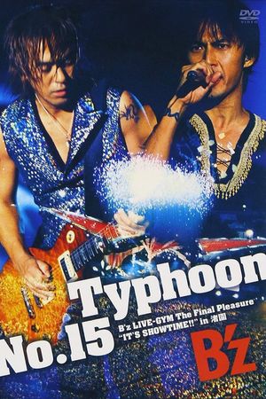 Typhoon No.15 〜B'z LIVE-GYM The Final Pleasure "IT'S SHOWTIME!!" in 渚園〜's poster