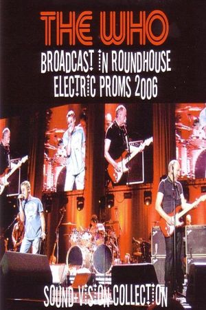 The Who – Broadcast In Roundhouse Electric Proms 2006's poster