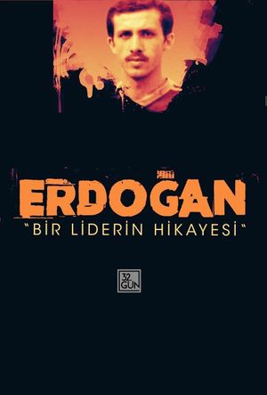 Erdoğan: Bir Liderin Hikayesi's poster