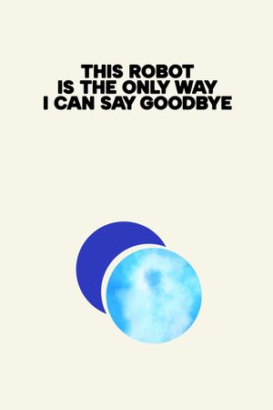 This Robot Is the Only Way I Can Say Goodbye's poster