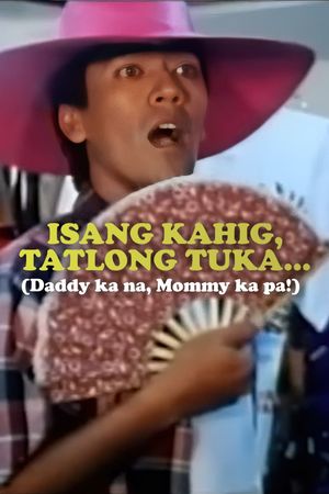 Isang kahig, tatlong tuka... (Daddy ka na, Mommy ka pa!)'s poster