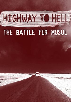 Highway to Hell: The Battle of Mosul's poster