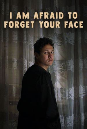 I Am Afraid to Forget Your Face's poster