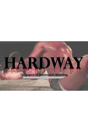 Hardway: The Legacy of Deathmatch Wrestling's poster image