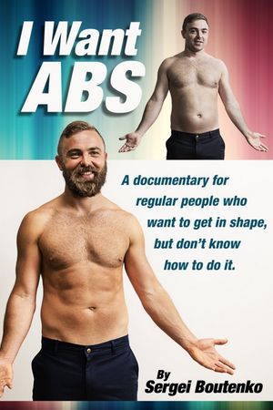 I Want Abs: A Documentary for Regular People Who Want to Get in Shape, But Don't Know How to Do It's poster