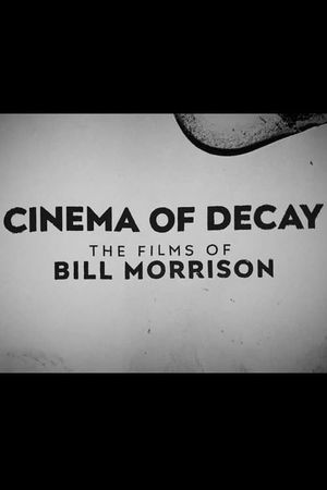 Cinema of Decay: The Films of Bill Morrison's poster