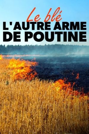 Le Blé, l'autre arme de Poutine's poster