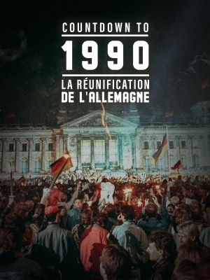 Countdown To 1990 : La Réunification de l'Allemagne's poster