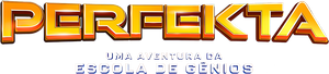 Perfekta: Uma Aventura da Escola de Gênios's poster