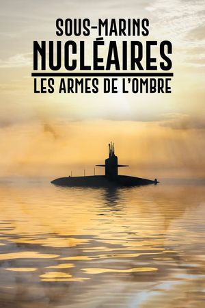 Sous-marins nucléaires  : Les Armes de l'ombre's poster