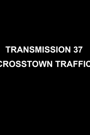 Transmission 37: Crosstown Traffic's poster