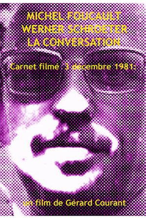 Michel Foucault Werner Schroeter, la conversation (Carnet Filmé: 3 décembre 1981)'s poster